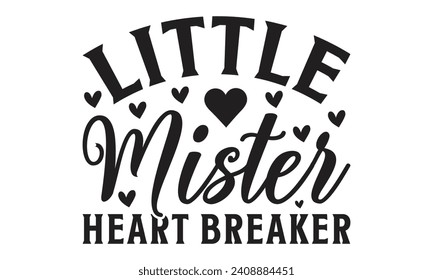Little Mister Heart Breaker Lettering design for greeting banners, Mouse Pads, Prints, Cards and Posters, Mugs, Notebooks, Floor Pillows and T-shirt prints design.