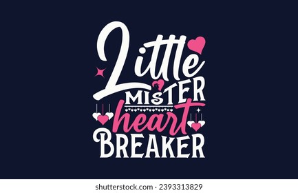 Little Mister Heart Breaker - Valentines Day T- Shirt Design, Typografie   Design, für Sticker, Templet, Mugs, etc. Vector EPS10 FILS Bearbeitbare Dateien.