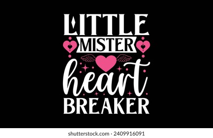 Little Mister Heart Breaker - Valentines Day T - Shirt Design, Hand Drawn Lettering And Calligraphy, Cutting And Silhouette, Prints For Posters, Banners, Notebook Covers With Black Background.