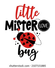 Little mister love Bug - Cute calligraphy phrase for Valentine day. Hand drawn lettering for Lovely greeting cards, invitations. Good for t-shirt, mug, scrap booking, gift, printing press Baby fashion