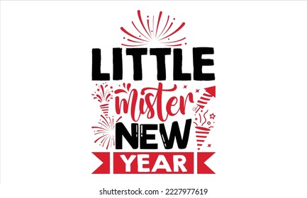 Little Mister New Year  - Happy New Year  T shirt Design, Hand drawn vintage illustration with hand-lettering and decoration elements, Cut Files for Cricut Svg, Digital Download
