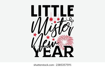 Little Mister New Year - Happy New Year t shirt Design, Hand drawn lettering phrase, typography design, Instant Download, Ribbon, t Shirt, cut files,  Silhouette. 