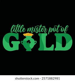 LITTLE MISTER POT OF GOLD  St.Patrick’s Day Funny Saying T-Shirt Design