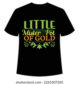 little mister pot of gold St Patrick's Day Shirt Print Template, Lucky Charms, Irish, everyone has a little luck Typography Design