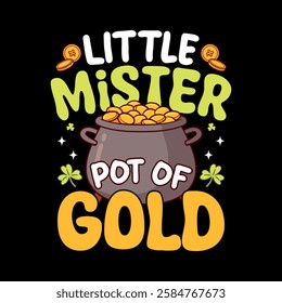 little mister pot of gold - St. Patrick's day quote vector t shirt design