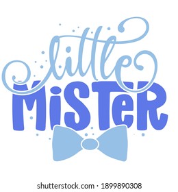 Little Mister - Text style illustration text for clothes. Inspirational quote baby shower card, invitation, banner. Kids calligraphy background, lettering typography poster.