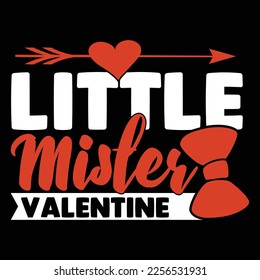 Little Mister Valentine, Love You Valentine T shirt Vector Illustration