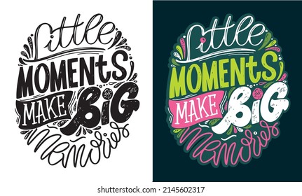 Los momentos pequeños hacen grandes recuerdos. Cartel de motivación sobre la vida - afiche de doodle dibujado a mano lindo. Cartas de arte. Diseño de camisetas.