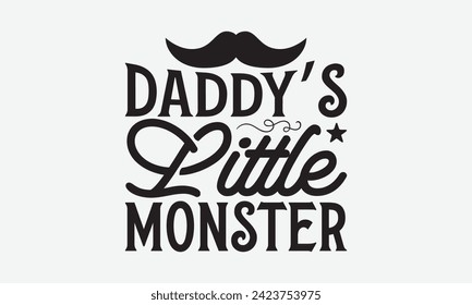 Daddy’s Little Monster - Father's Day T Shirt Design, Modern calligraphy, Typography Vector for poster, banner, flyer and mug.