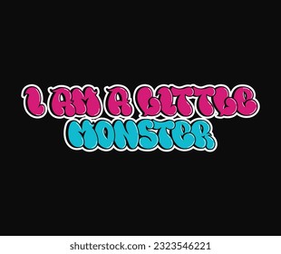 I am a little monster phrase graffiti comic style letters.Vector hand drawn doodle logo I am a little monster illustration. Funny cool trippy colorful letters, fashion, graffiti style print for tshirt