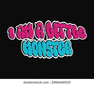 I am a little monster phrase graffiti comic style letters.Vector hand drawn doodle logo I am a little monster illustration. Funny cool trippy colorful letters, fashion, graffiti print for t-shirt