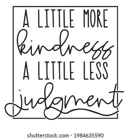 a little more kindness a little less judgment background inspirational positive quotes, motivational, typography, lettering design