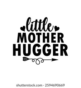 Little Mother Hugger, Funny quotes typography lettering for Mother's day t shirt, Mother's Day best T-shirt, funny mom design, Mothers Day shirt, Mother's day typographic t shirt 