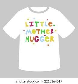 Little mother hugger. Vector T-shirt lettering design with multicolored quote