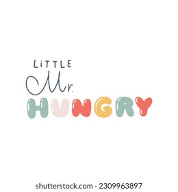 Little mr. Hungry - hand written lettering in cute bubble letters. Cartoon funny inscription in trendy pastel palette. Vector isolated illustration on white background ideal for print on baby clothes