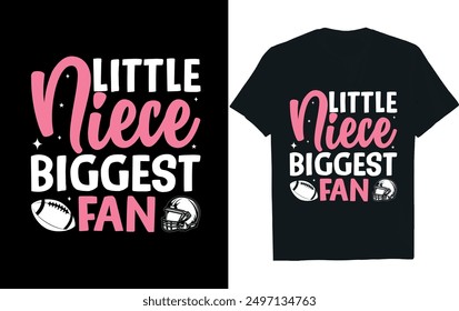 LITTLE NIECE BIGGEST FAN . America Football  t- Shirt design.
