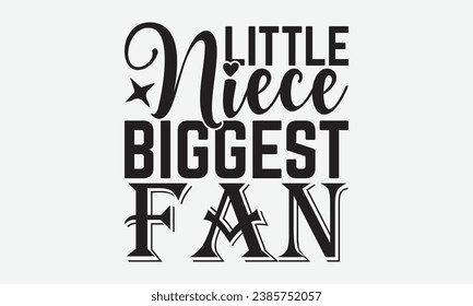 Little Niece Biggest Fan -Baseball T-Shirt Design, Modern Calligraphy Hand Drawn Vintage Illustration With Hand-Lettering And Decoration Elements.