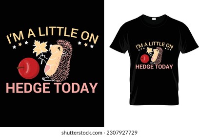 I'm A Little On Hedge Today T-Shirt