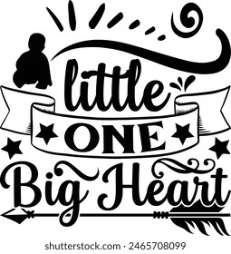 Little One Big Heart  - New Born  Baby T shirt Design, Modern calligraphy, Cut Files for Illustration for prints on bags, posters