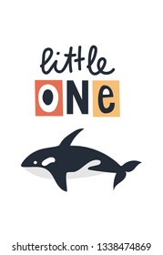 Little one - Cute kids hand drawn nursery poster with killer whale animal and lettering. Color vector illustration in scandinavian style.