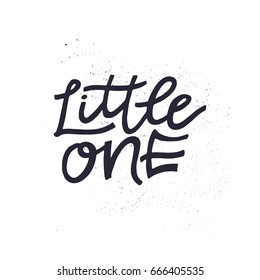 Little one - Hand drawn lettering quote. Vector illustration.