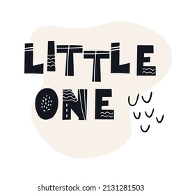 LITTLE ONE inscription. Scandinavian style vector illustration with hand drawn decorative abstract elements.