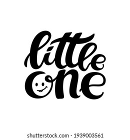 Little One - lettering inscription positive quote, motivation and inspiration phrase. Black illustration isolated on white background. For photo overlays, greeting cards, t-shirt print, poster. Vector