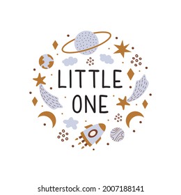 Little one phrase with cute cosmic objects on white background. Vector print for nursery room, greeting cards, kids and baby clothes. 