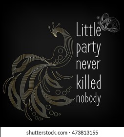 "Little party never killed nobody" lettering with butterfly and peacock