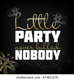 "Little party never killed nobody" lettering with butterflies