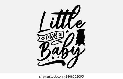 Little Paw Baby - Dog T-shirt Design, Vector typography for posters, stickers, Cutting Cricut and Silhouette, banner, card Templet, flyer and mug.