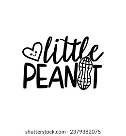 Little peanut - Cute Baby t shirts design, Hand drawn lettering phrase, Calligraphy t shirt design, Isolated on white background, Eps Files for Cutting Cricut and Silhouette, card, flyer