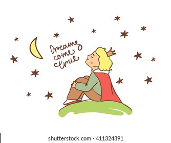 Little Prince. Beautiful Greeting Card In Vector. Dreams Come True Lettering