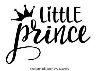 Little Prince with crown handwritten lettering vector.  Phrases and elements for baby stuff, nursery design, postcards, banners, posters, mug, scrapbooking, pillow case, photobook and clothes.