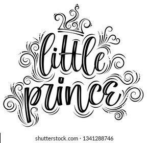 Little prince. Hand drawn creative calligraphy and brush pen lettering with flourishes crown decor, design for t-shirts, kids. Wear, holiday greeting cards. Monochrome. 