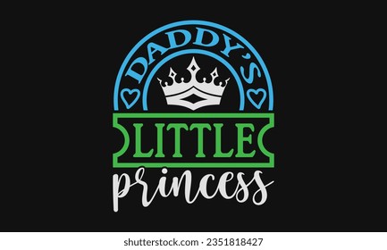 Daddy’s little princess - Baby SVG Design Sublimation, New Born Baby Quotes, Calligraphy Graphic Design, Typography Poster with Old Style Camera and Quote.