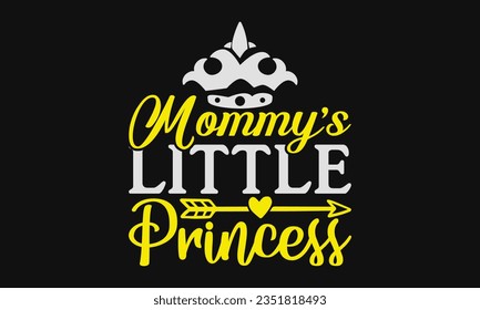 Mommy’s little princess - Baby SVG Design Sublimation, New Born Baby Quotes, Calligraphy Graphic Design, Typography Poster with Old Style Camera and Quote.