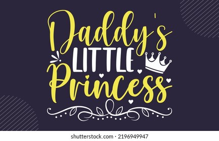 Daddy’s Little Princess - Baby T shirt Design, Modern calligraphy, Cut Files for Cricut Svg, Illustration for prints on bags, posters