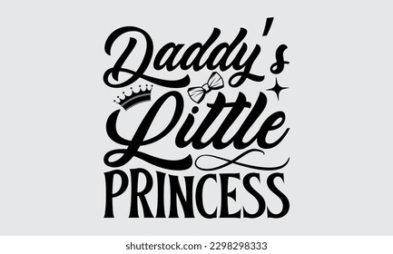 Daddy’s Little Princess - Father's Day T-shirt Design, Hand drawn lettering phrase, Illustration for prints on t-shirts, bags, posters, cards, Mug, Banner and pillows.