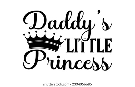   Daddy’s little princess  -   Lettering design for greeting banners, Mouse Pads, Prints, Cards and Posters, Mugs, Notebooks, Floor Pillows and T-shirt prints design.
