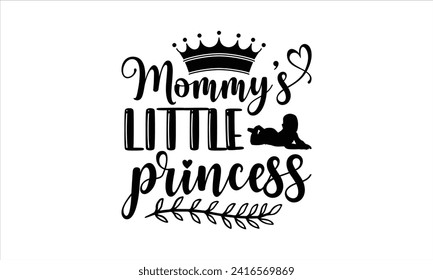 Mommy’s little princess - New Born Baby T Shirt Design, Hand drawn lettering and calligraphy, simple, lettering For stickers, mugs, etc.