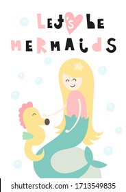 Little Princess poster for nursery with cute mermaid and seahorse. Vector Illustration. Kids illustration for baby clothes, greeting card, wrapping paper. Lettering Let's be Mermaids.