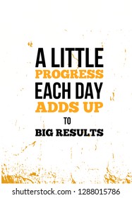 A Little Progress Each Day Adds Up The Big Result Inspirational quote, wall art poster design. Success business concept.