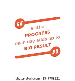 A Little Progress Each Day Adds Up To Big Results. Inspiring Creative Motivation Quote Poster Template.