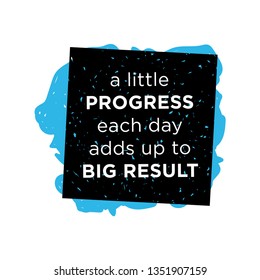 A Little Progress Each Day Adds Up To Big Results. Inspiring Creative Motivation Quote Poster Template.