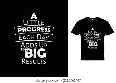 A little progress each day adds up to Big results t shirt design. Motivational quotes. Inspirational quotes