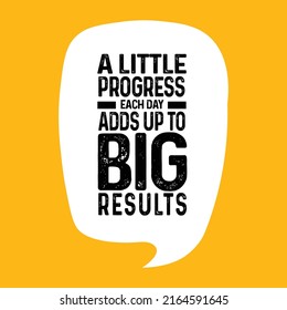 A Little Progress Each Day Adds Up To Big Results. Inspiring Creative Typography Motivation Quote Poster, T shirt Template. Creative Strong Vector Rough Typography Grunge Wallpaper Poster Concept. 