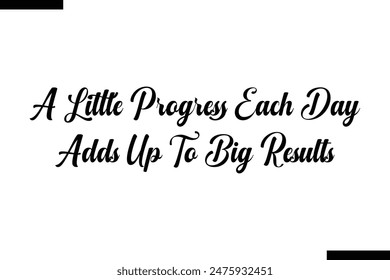  A Little Progress Each Day Adds Up To Big Results typography text of Motivational quote