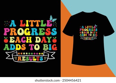 A Little Progress Each Day Adds to Big,Black t shirt,Back to school t shirt design,vector, typography,Welcome Back to My First Day of Shirt Design. Back to school t-shirt design with motivat