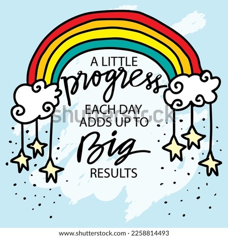 A little progress each day adds up to big results, lettering. Poster quotes.